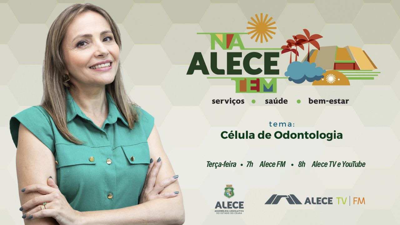Programa "Na Alece Tem" apresenta os serviços da célula de Odontologia