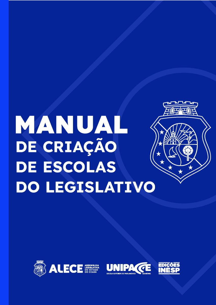 MANUAL DE CRIAÇÃO DE ESCOLAS DO LEGISLATIVO - LIDIA ANDRADE LOURINHO & LYGIA HERAYDE GOMES DE BRITO BESSA - EDIÇÕES INESP - ALECE - 2024