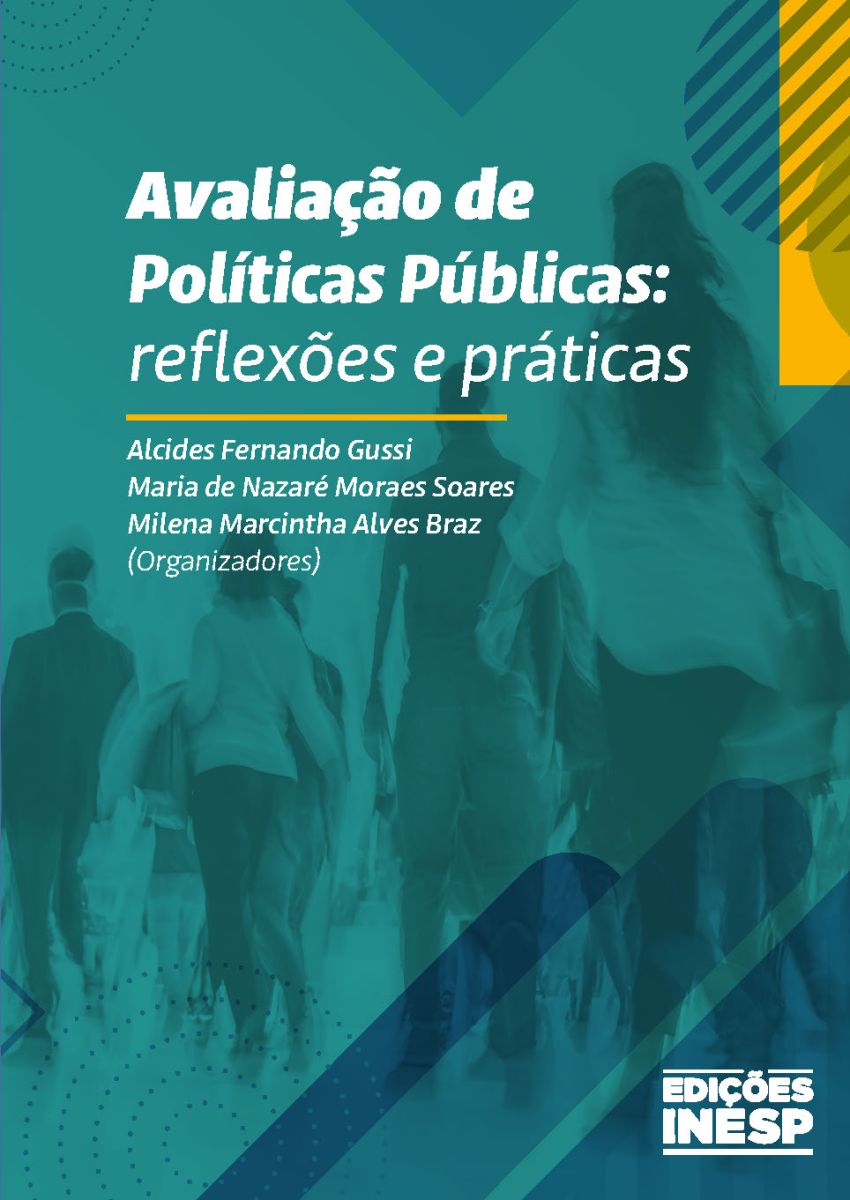 AVALIAÇÃO DE POLÍTICAS PÚBLICAS - ALCIDES FERNANDO GUSSI, MARIA DE NAZARÉ MORAES SOARES & MILENA MARCINTHA ALVES BRAZ (ORG.) - EDIÇÕES INESP - ALECE