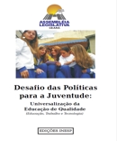2007 - DESAFIO DAS POLÍTICAS PARA A JUVENTUDE: UNIVERSALIZAÇÃO DA EDUCAÇÃO DE QUALIDADE