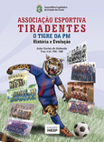 ASSOCIAÇÃO ESPORTIVA TIRADENTES - O TIGRE DA PM - HISTÓRIA E EVOLUÇÃO