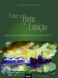 ENTRE O PORTO E A ESTAÇÃO: COTIDIANO E CULTURA DOS TRABALHADORES URBANOS DE CAMOCIM-CE. 1920-1970