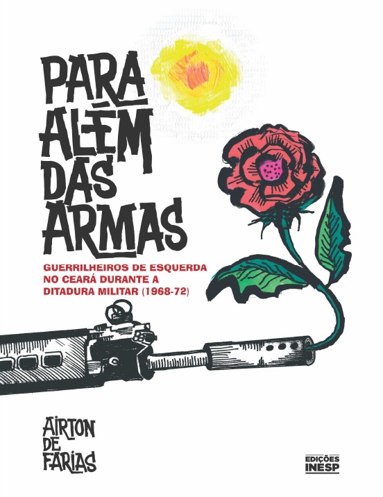 LIVRO PARA ALÉM DAS ARMAS MILITANTES DA ESQUERDA ARMADA NO CEARÁ DURANTE A DITADURA CIVIL-MILITAR 19