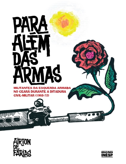 LIVRO PARA ALÉM DAS ARMAS MILITANTES DA ESQUERDA ARMADA NO CEARÁ DURANTE A DITADURA CIVIL-MILITAR 19