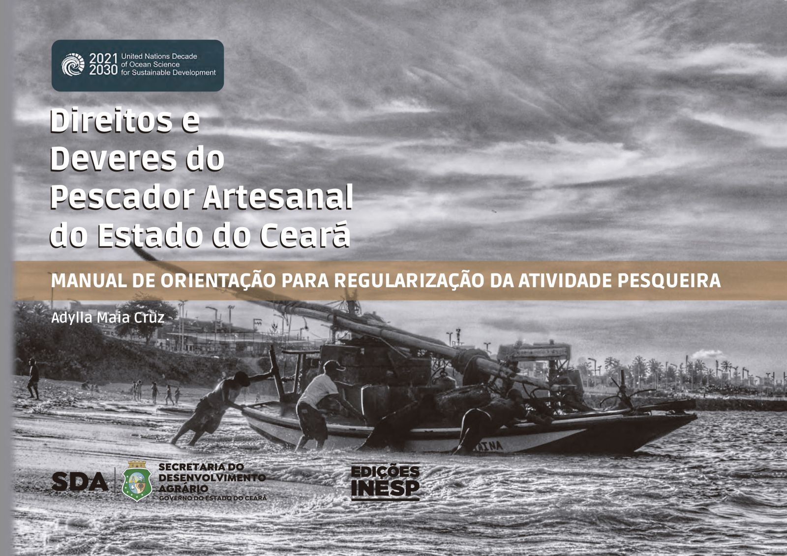 DIREITOS E DEVERES DO PESCADOR ARTESANAL DO ESTADO DO CEARÁ - MANUAL DE ORIENTAÇÃO PARA REGULARIZAÇÃ
