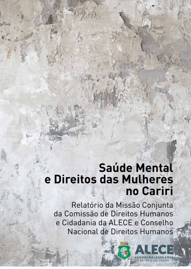 SAÚDE MENTAL E DIREITOS DAS MULHERES NO CARIRI - RELATÓRIO DA MISSÃO CONJUNTA DA COMISSÃO DE DIREITO