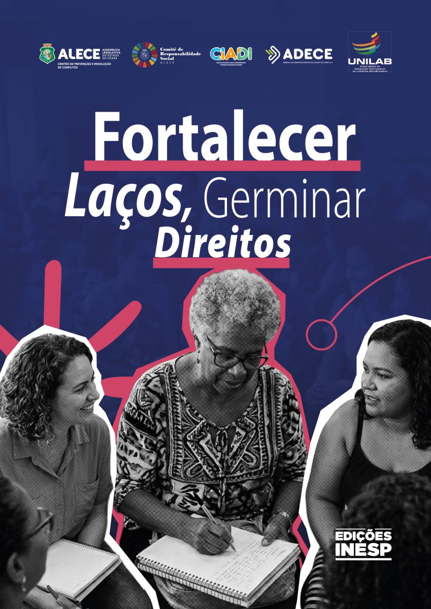 FORTALECER LAÇOS, GERMINAR DIREITOS - CENTRO DE PREVENÇÃO E RESOLUÇÃO DE CONFLITOS, COMITÊ DE RESPONSABILIDADE SOCIAL, CIADI, ADECE E UNILAB