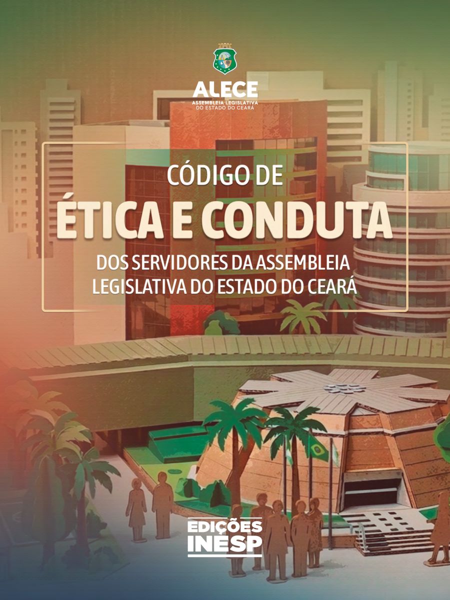 CÓDIGO DE ÉTICA E CONDUTA DOS SERVDORES DA ASSEMBLEIA LEGISLATIVA DO ESTADO DO CEARÁ