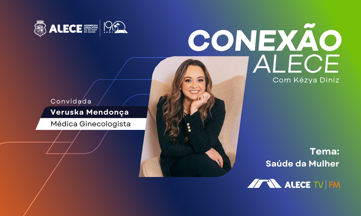Conexão Alece recebe a ginecologista Veruska Mendonça para tratar de saúde da mulher