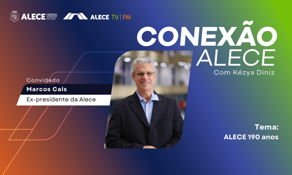 Conexão Alece celebra os 190 anos da Assembleia com participação do ex-presidente Marcos Cals