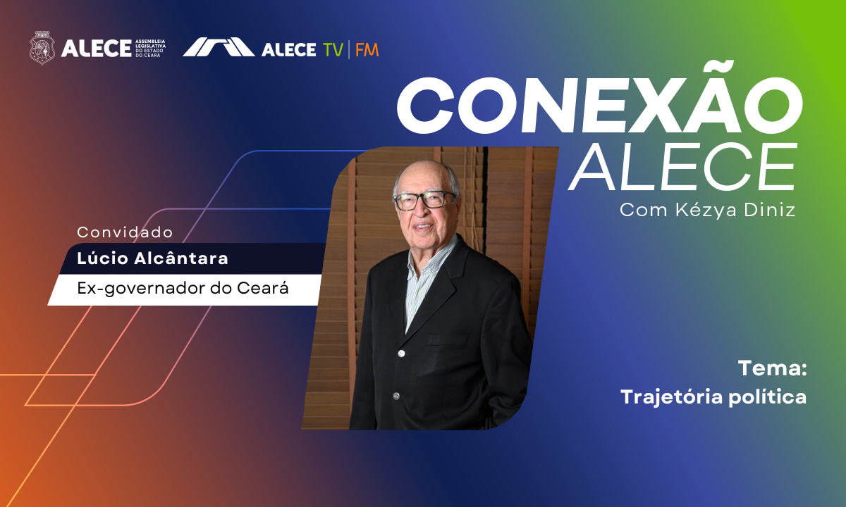 Ex-governador Lúcio Alcântara é o convidado do Conexão Alece desta segunda-feira
