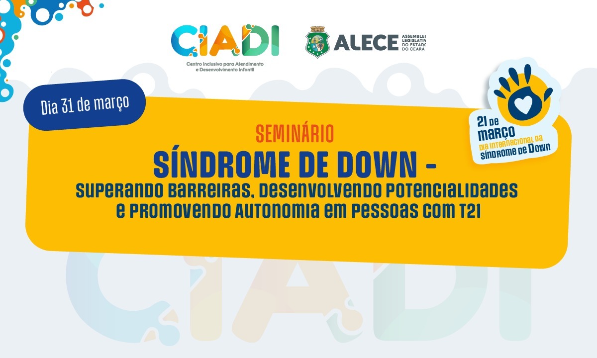 Alece promove seminário sobre síndrome de Down para discutir inclusão, autonomia e qualidade de vida de pessoas com T21