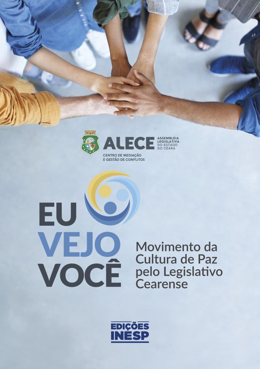 EU VEJO VOCÊ - MOVIMENTO DA CULTURA DE PAZ PELO LEGISLATIVO CEARENSE - CENTRO DE MEDIAÇÃO E GESTÃO DE CONFLITOS