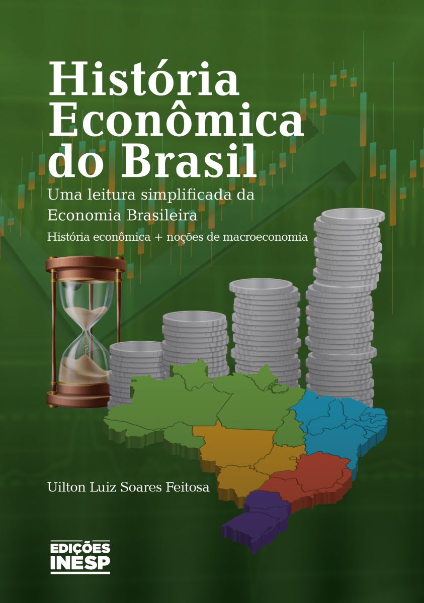 HISTÓRIA ECONÔMICA DO BRASIL - UMA LEITURA SIMPLIFICADA DA ECONOMIA BRASILEIRA