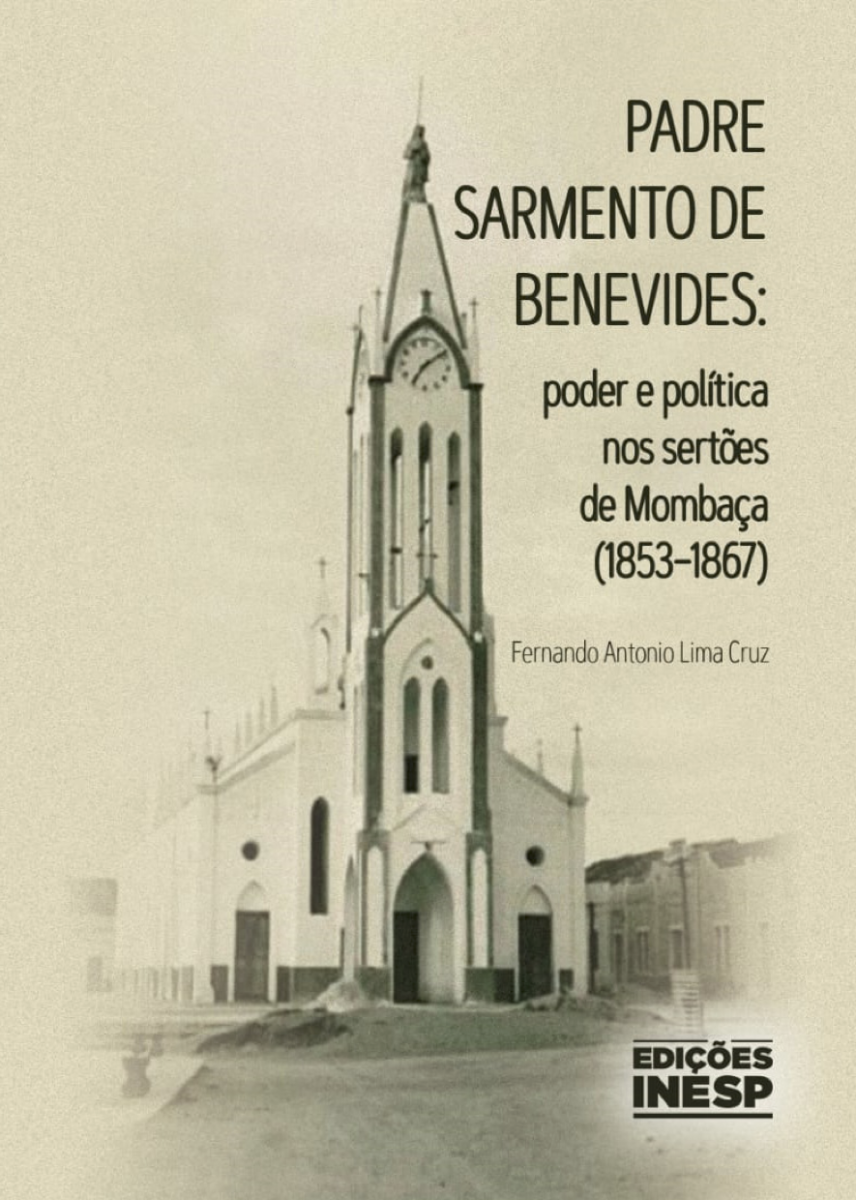 PADRE SARMENTO DE BENEVIDES - PODER E POLÍTICA NOS SERTÕES DE MOMBAÇA (1853-1867)