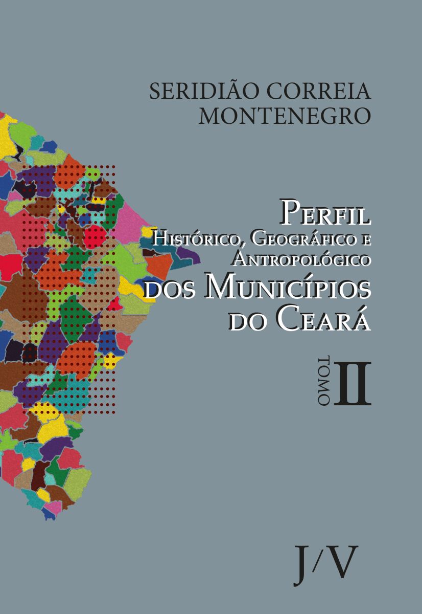 PERFIL HISTÓRICO, GEOGRÁFICO E ANTROPOLÓGICO DOS MUNICÍPIOS DO CEARÁ - TOMO 2 -  SERIDIÃO CORREIA MONTENEGRO - INESP - ALECE