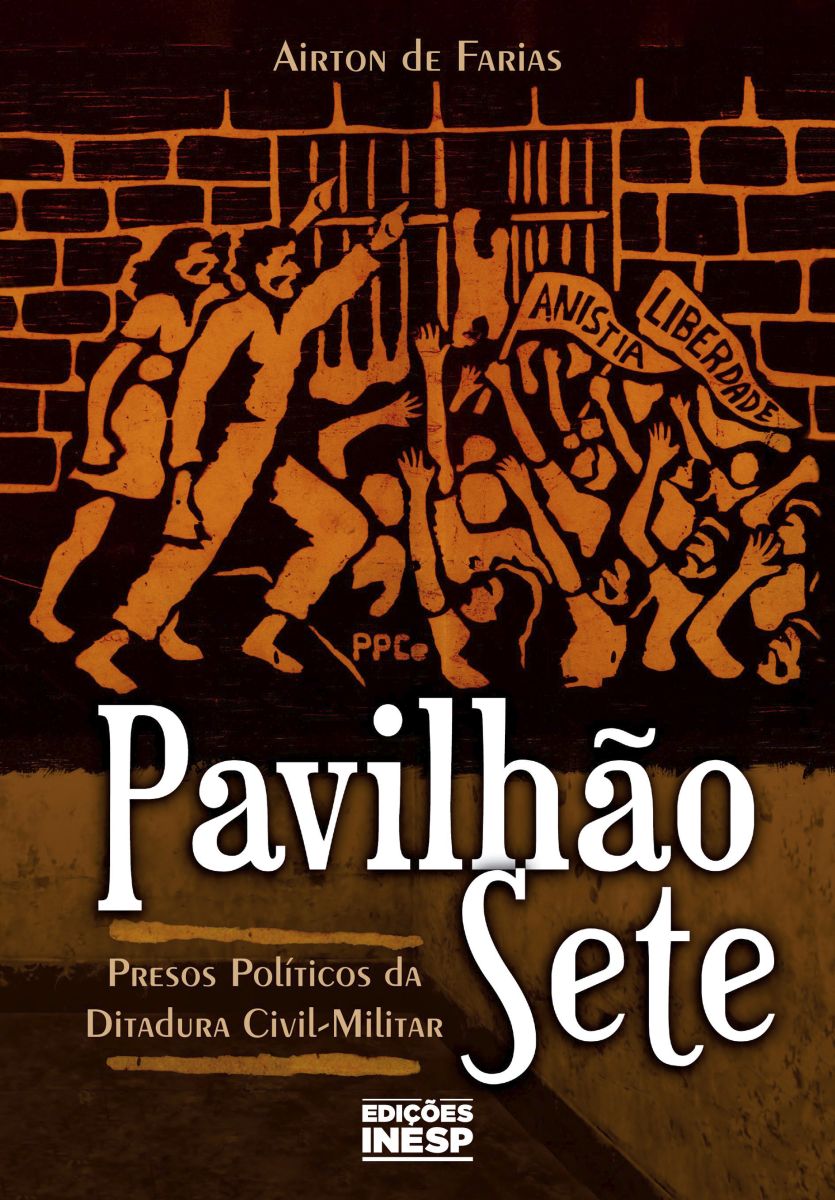 PAVILHÃO SETE - PRESOS POLÍTICOS DA DITADURA CIVIL-MILITAR