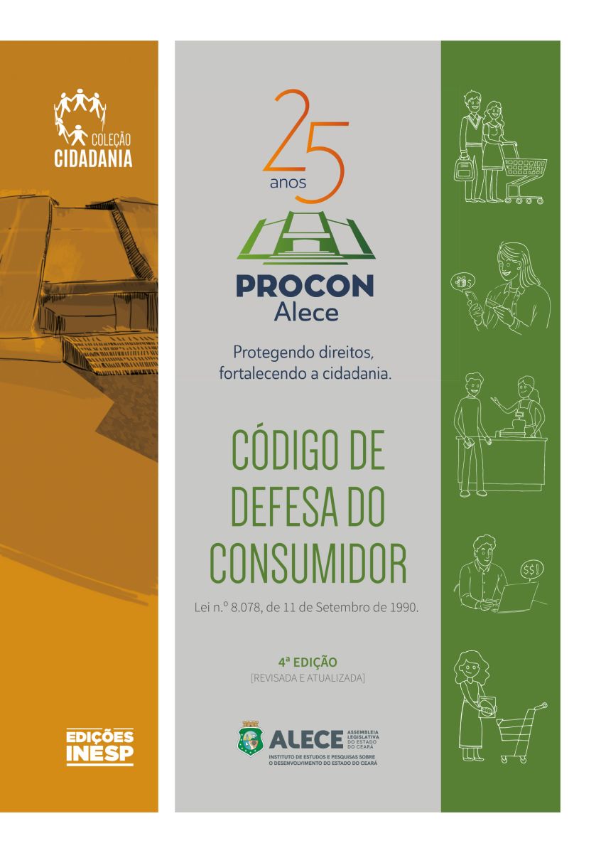 CÓDIGO DE DEFESA DO CONSUMIDOR - LEI Nº 8.078 - 4ª EDIÇÃO - REVISADA E ATUALIZADA - COLEÇÃO CIDADANIA - 25 ANOS PROCON ALECE