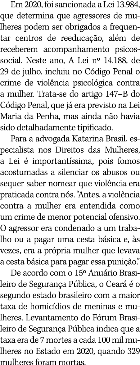 Em 2020, foi sancionada a Lei 13 984, que determina que agressores de mulheres podem ser obrigados a frequentar centr   