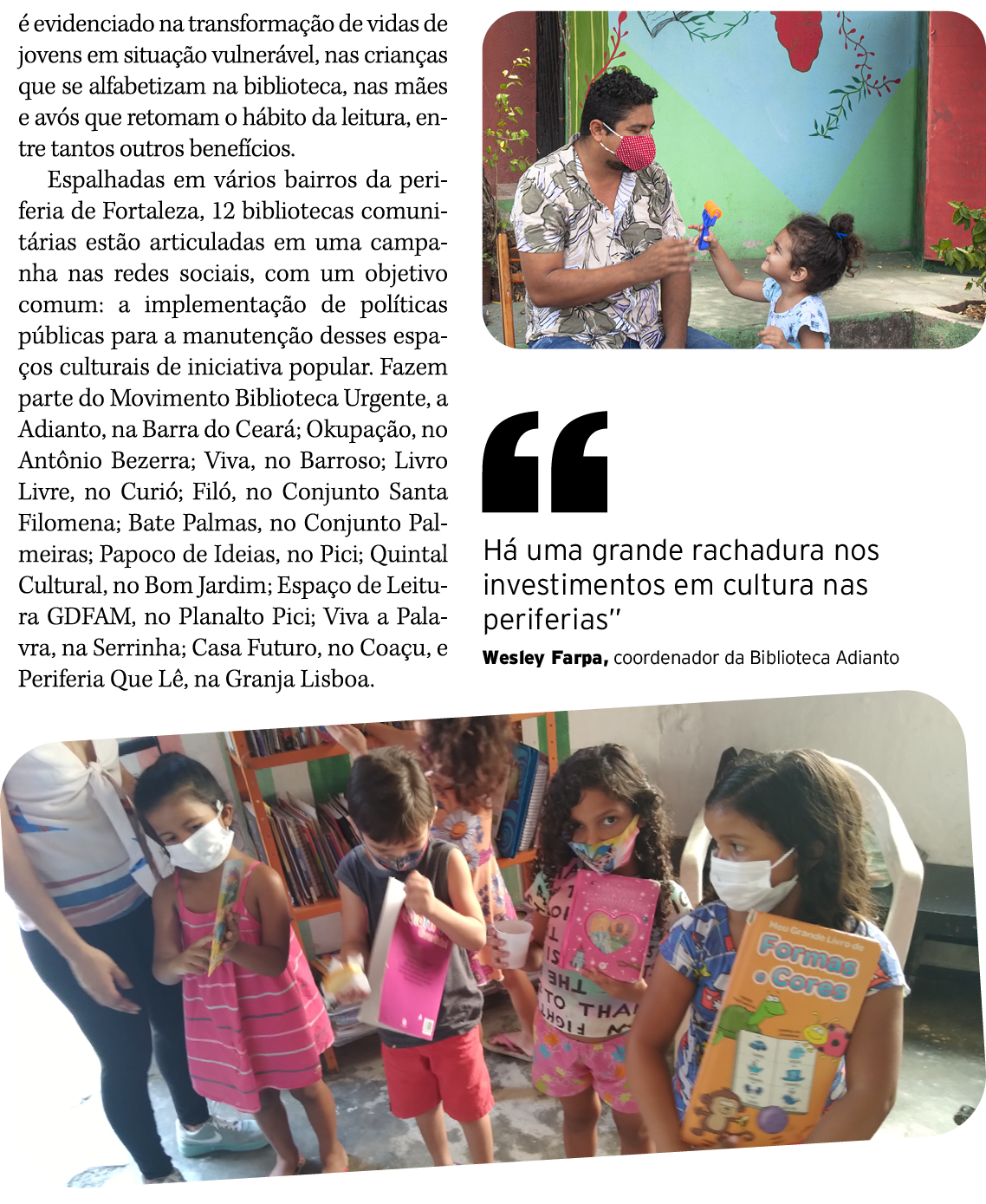 é evidenciado na transformação de vidas de jovens em situação vulnerável, nas crianças que se alfabetizam na bibliote   