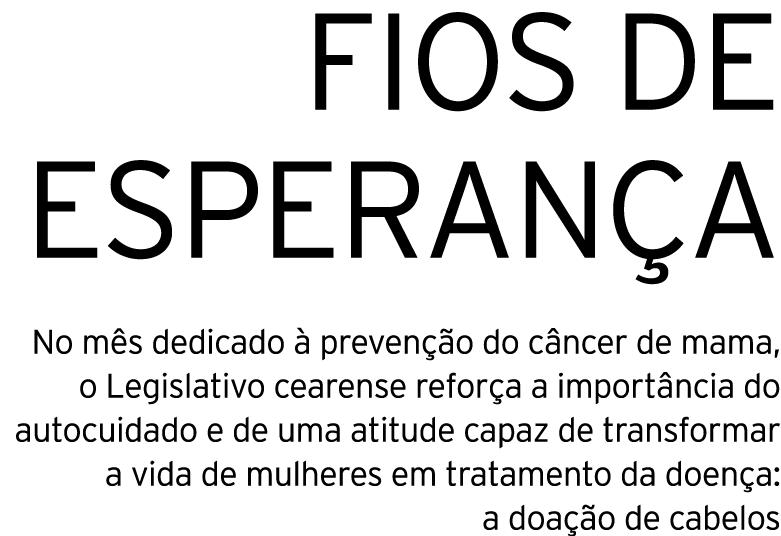 FIOS DE ESPERANÇA No mês dedicado à prevenção do câncer de mama, o Legislativo cearense reforça a importância do auto   