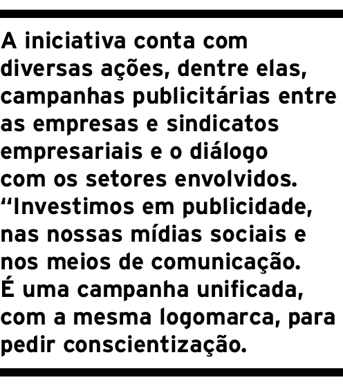 A iniciativa conta com diversas ações, dentre elas, campanhas publicitárias entre as empresas e sindicatos empresaria   