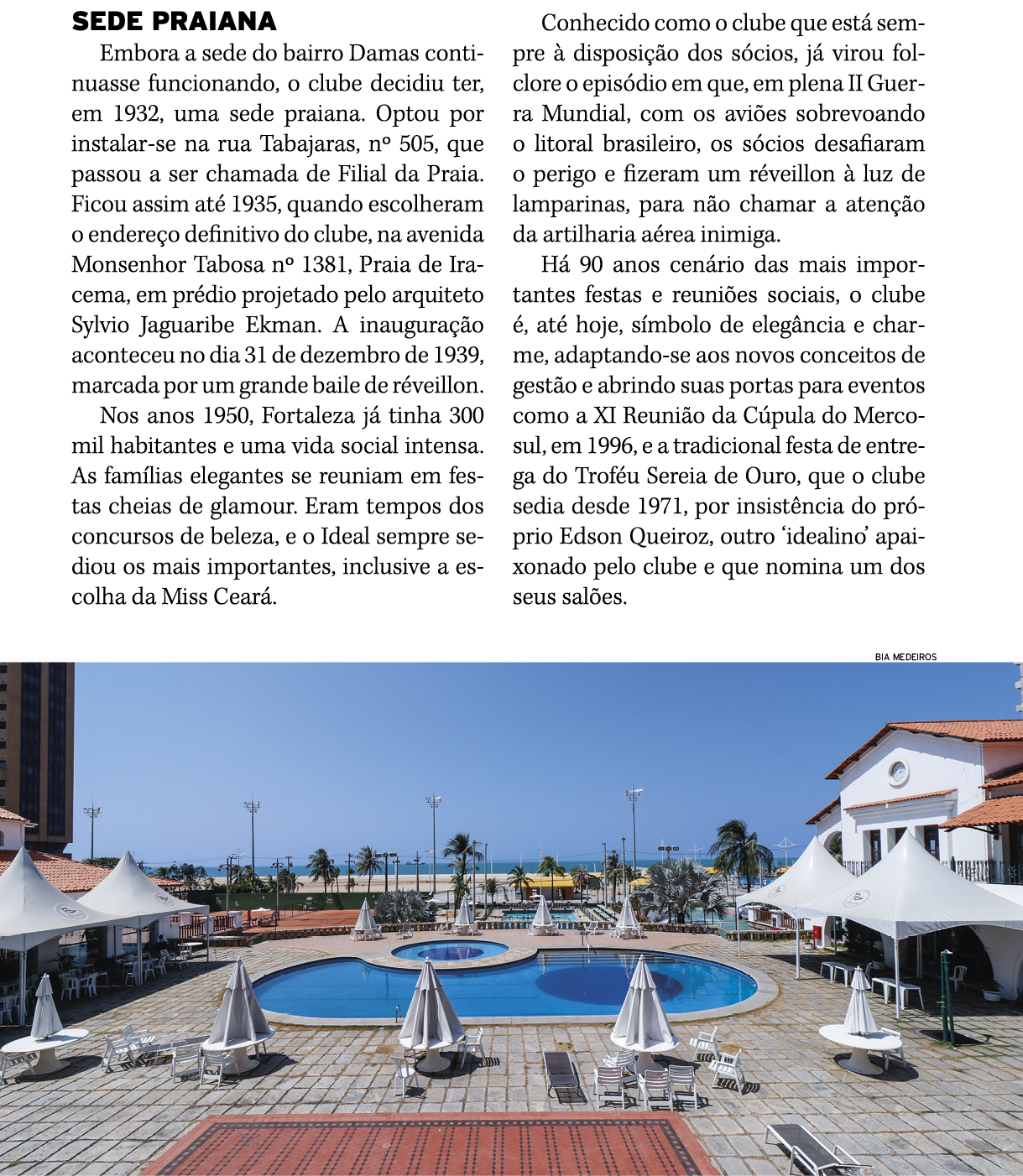 SEDE PRAIANA Embora a sede do bairro Damas continuasse funcionando, o clube decidiu ter, em 1932, uma sede praiana  O   