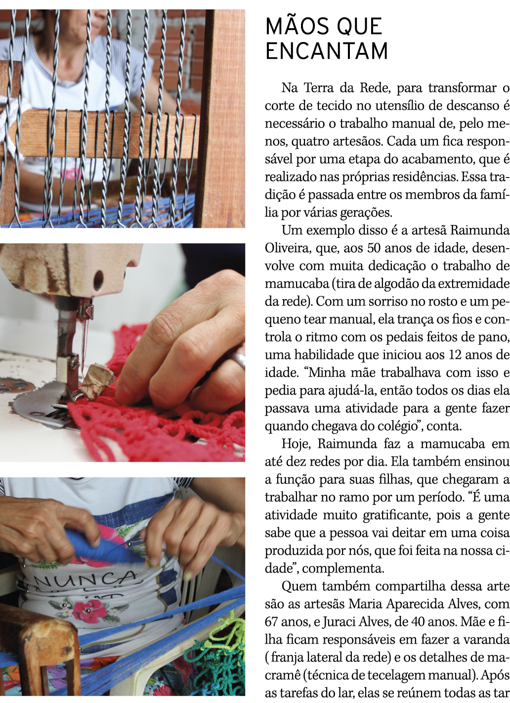  MÃOS QUE ENCANTAM Na Terra da Rede, para transformar o corte de tecido no utensílio de descanso é necessário o traba   