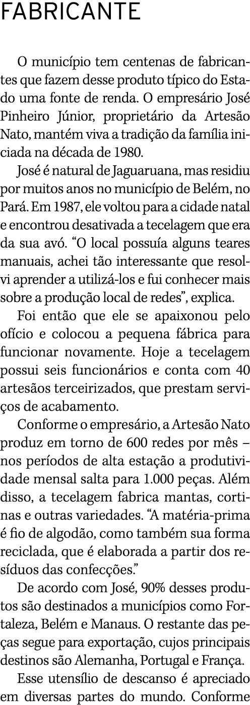 FABRICANTE O município tem centenas de fabricantes que fazem desse produto típico do Estado uma fonte de renda  O emp   