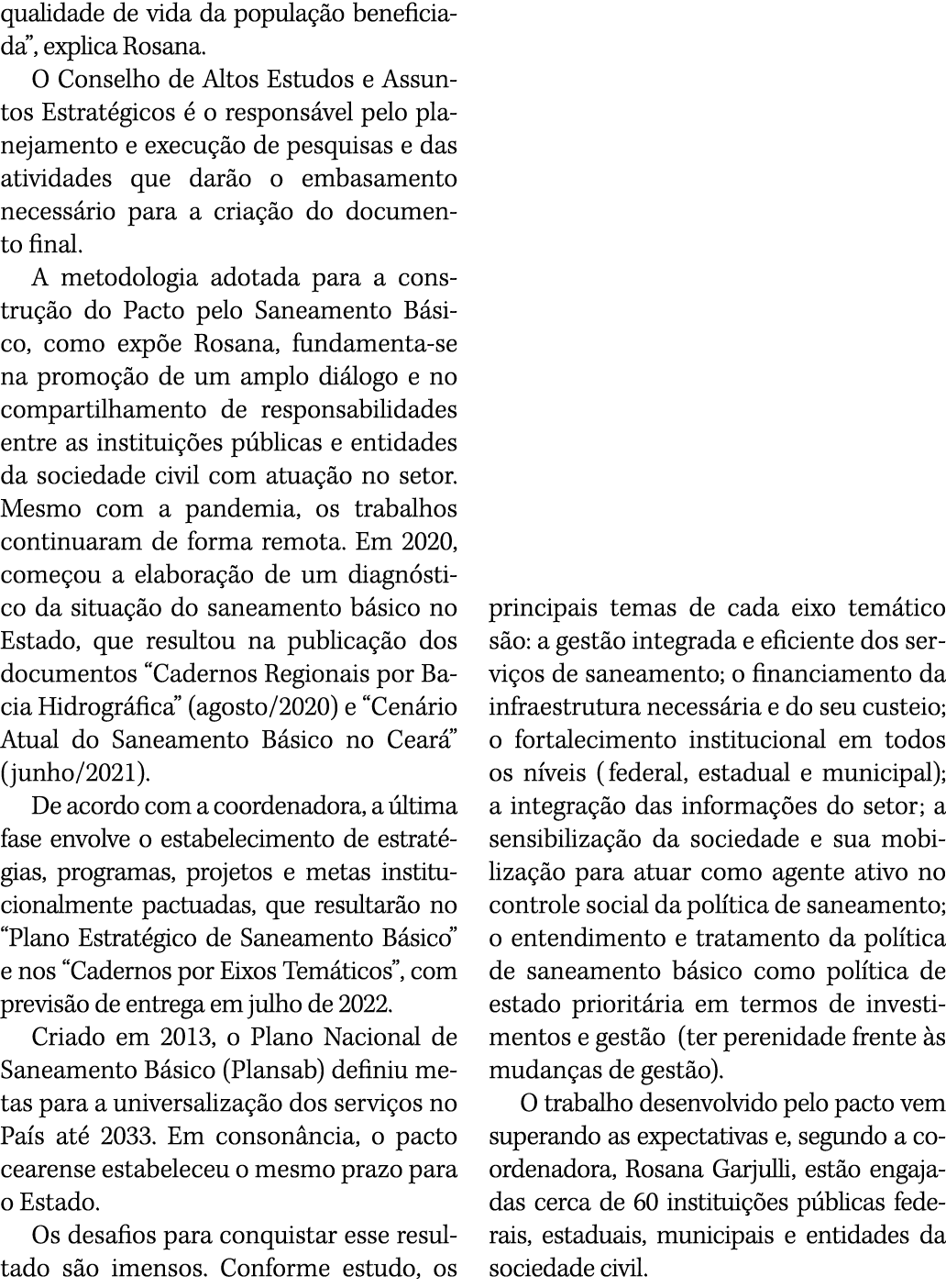 qualidade de vida da população beneficiada , explica Rosana  O Conselho de Altos Estudos e Assuntos Estratégicos é o    