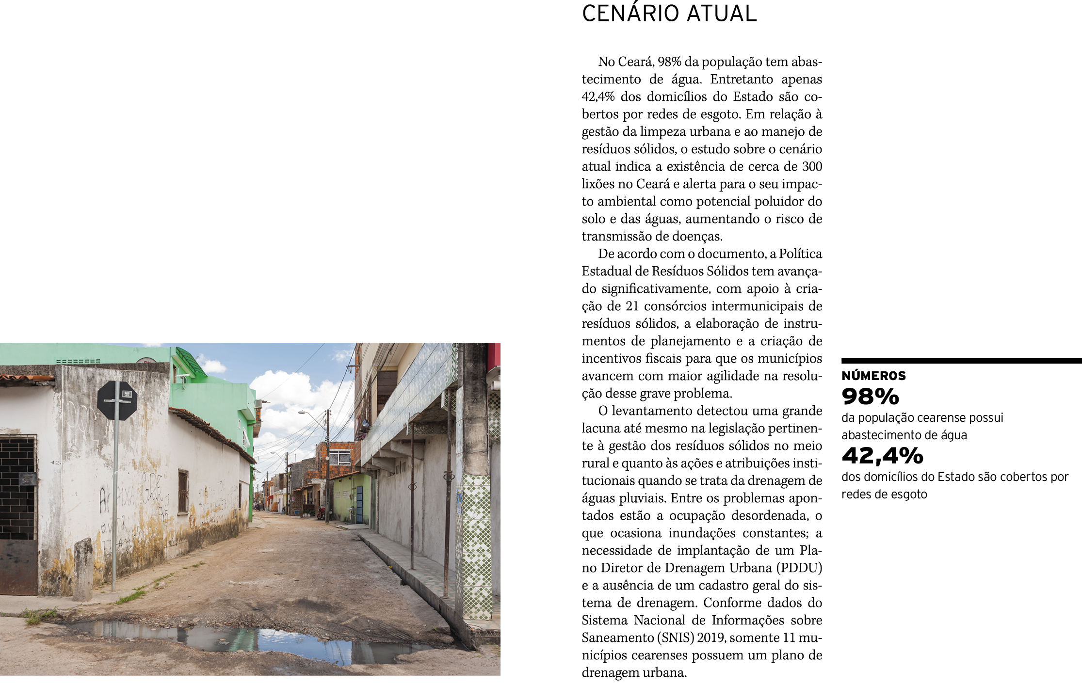 CENÁRIO ATUAL  No Ceará, 98% da população tem abastecimento de água  Entretanto apenas 42,4% dos domicílios do Estado   
