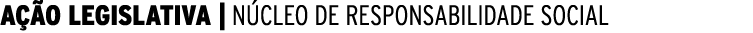  AÇÃO LEGISLATIVA   NÚCLEO DE RESPONSABILIDADE SOCIAL