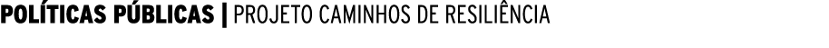  POLÍTICAS PÚBLICAS   PROJETO CAMINHOS DE RESILIÊNCIA
