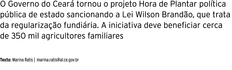 O Governo do Ceará tornou o projeto Hora de Plantar política pública de estado sancionando a Lei Wilson Brandão, que    
