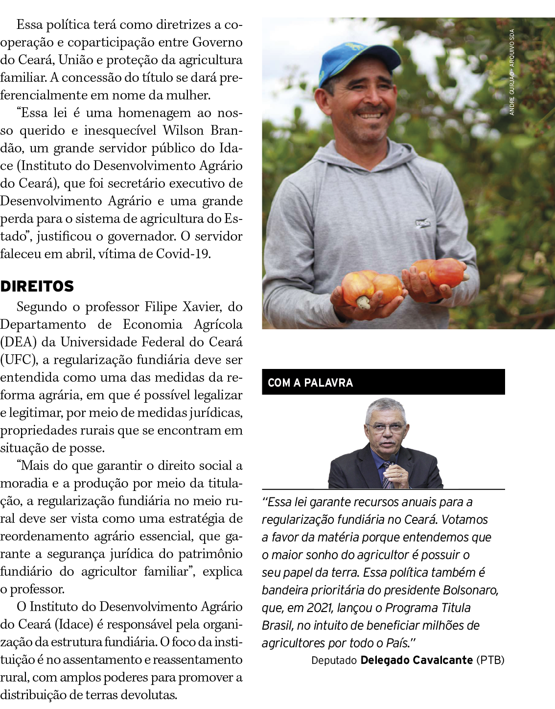 Essa política terá como diretrizes a cooperação e coparticipação entre Governo do Ceará, União e proteção da agricult   