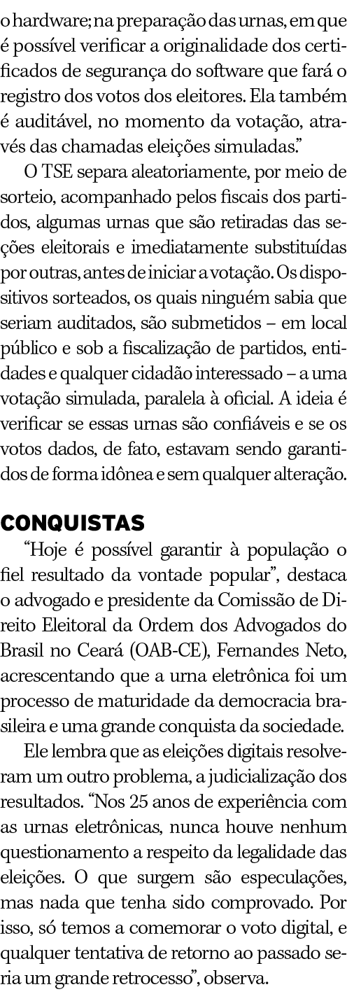 o hardware; na preparação das urnas, em que é possível verificar a originalidade dos certificados de segurança do sof   