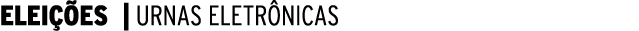 ELEIÇÕES   URNAS ELETRÔNICAS
