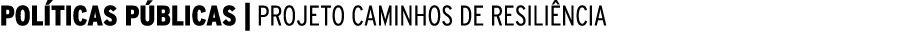  POLÍTICAS PÚBLICAS   PROJETO CAMINHOS DE RESILIÊNCIA