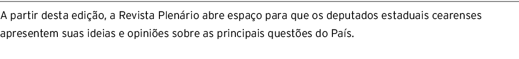 A partir desta edição, a Revista Plenário abre espaço para que os deputados estaduais cearenses apresentem suas ideia   