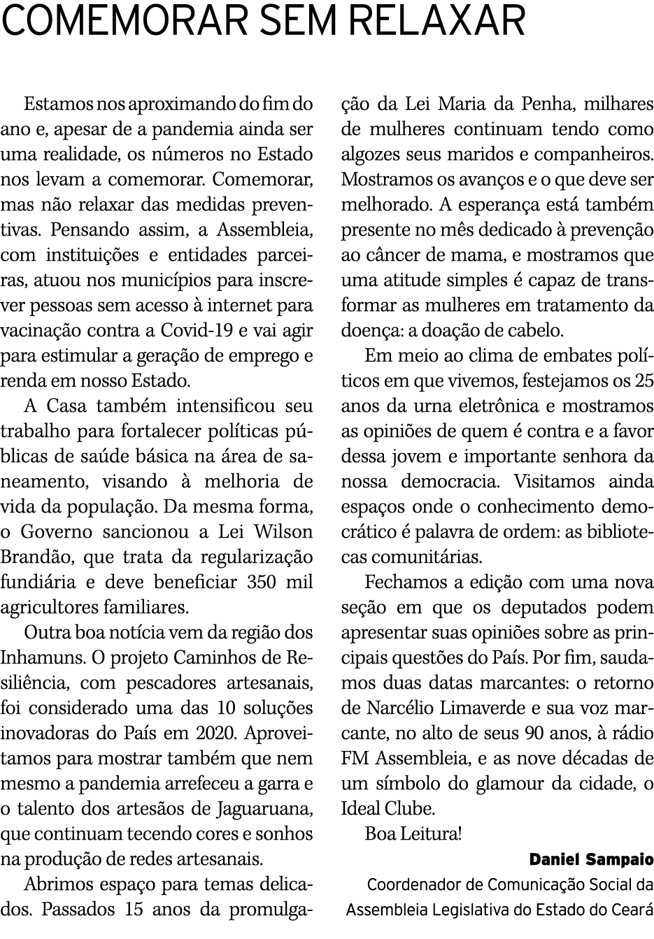 Comemorar sem relaxar Estamos nos aproximando do fim do ano e, apesar de a pandemia ainda ser uma realidade, os númer   