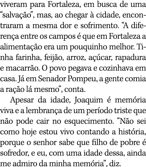 viveram para Fortaleza, em busca de uma  salvação , mas, ao chegar à cidade, encontraram a mesma dor e sofrimento   A   