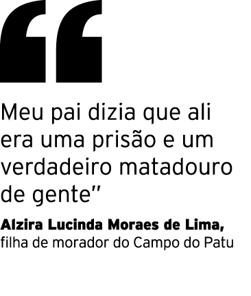  Meu pai dizia que ali era uma prisão e um verdadeiro matadouro de gente  Alzira Lucinda Moraes de Lima, filha de mor   