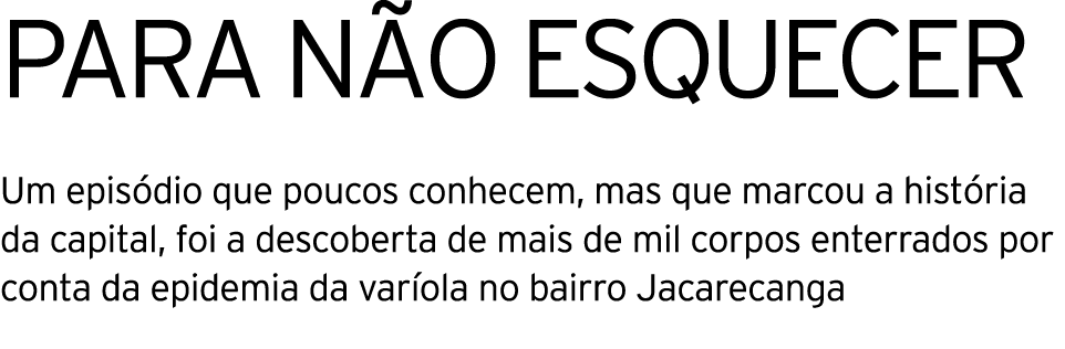para não esquecer Um episódio que poucos conhecem, mas que marcou a história da capital, foi a descoberta de mais de    