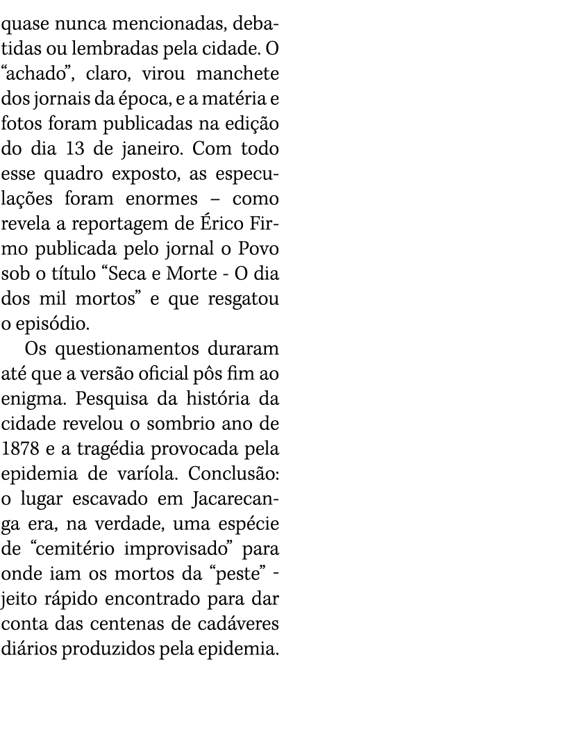 quase nunca mencionadas, debatidas ou lembradas pela cidade  O  achado , claro, virou manchete dos jornais da época,    