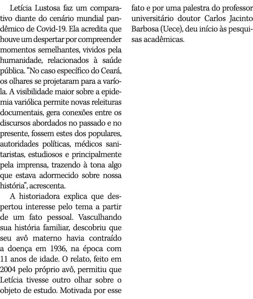 Letícia Lustosa faz um comparativo diante do cenário mundial pandêmico de Covid-19  Ela acredita que houve um despert   