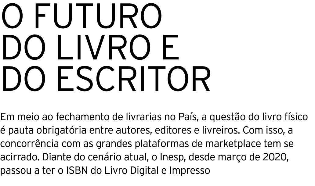 O FUTURO DO LIVRO E DO ESCRITOR Em meio ao fechamento de livrarias no País, a questão do livro físico é pauta obrigat   