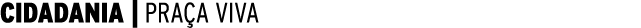  CIDADANIA   PRAÇA VIVA