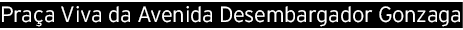 Prac a Viva da Avenida Desembargador Gonzaga