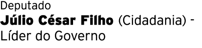 Deputado Júlio César Filho (Cidadania) - Líder do Governo