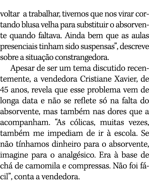voltar a trabalhar, tivemos que nos virar cortando blusa velha para substituir o absorvente quando faltava  Ainda bem   